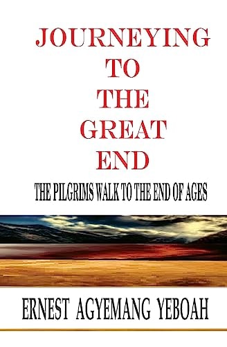 Journeying To The Great End The Pilgrims Walk To The End Of Ages