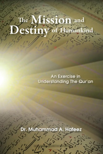 The Mission and Destiny of Humankind An Exercise in Understanding the Qur'an