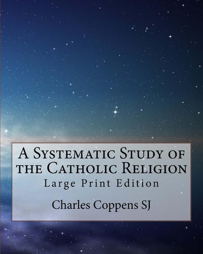 A Systematic Study of the Catholic Religion Large Print Edition