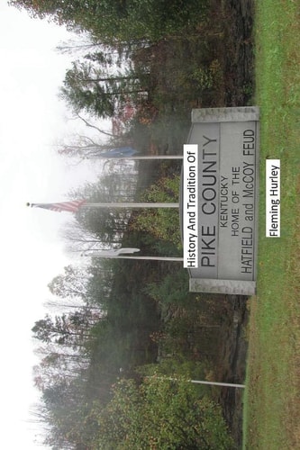 History and Tradition of Pike County Kentucky Home of The Hatfield And McCoy Fued