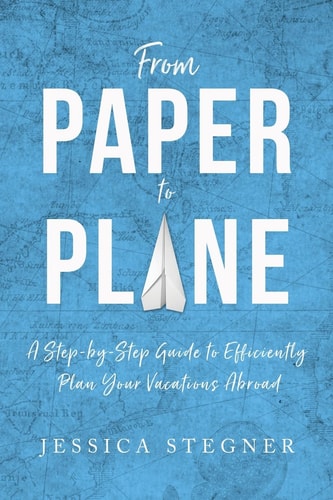 From Paper to Plane A Step-By-Step Guide to Efficiently Plan Vacations Abroad