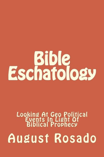 Bible Eschatology A Look At Geo Political Events In Light Of Biblical Prophecy