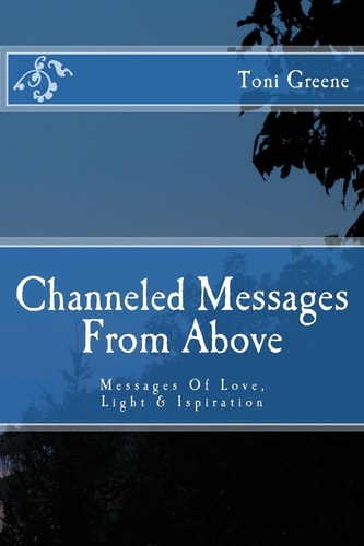 Channeled Messages from Above Messages of Love, Light and Ispiration