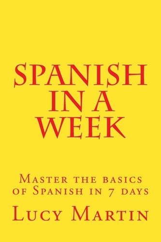 Spanish in a Week Master the Basics of Spanish in 7 Days