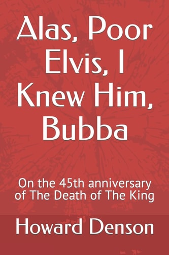 Alas, Poor Elvis, I Knew Him, Bubba On the 45th Anniversary of The Death of The King