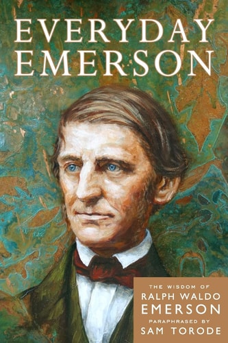 Everyday Emerson The Wisdom of Ralph Waldo Emerson Paraphrased
