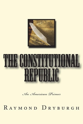 The Constitutional Republic An American Primer