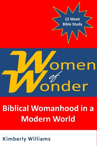 Women of Wonder Biblical Womanhood in a Modern World