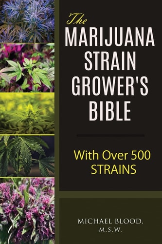 The Marijuana Strain Grower's Bible With Over 500 Strains