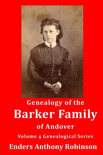 Genealogy of the Barker Family of Andover Volume 4 Genealogical Series