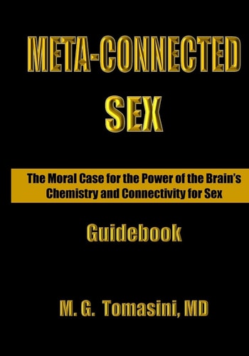 Meta-Connected Sex. The Moral Case For the Power of the Brain's Chemistry and Connectivity for Sex.