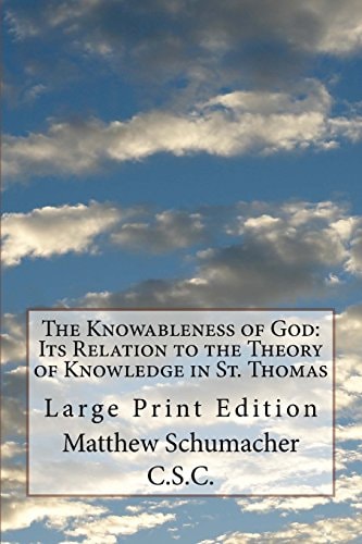 The Knowableness of God: Its Relation to the Theory of Knowledge in St. Thomas Large Print Edition