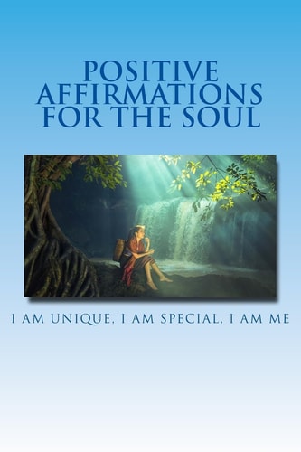 Positive Affirmations For The Soul I Am Unique I Am Special I Am Me