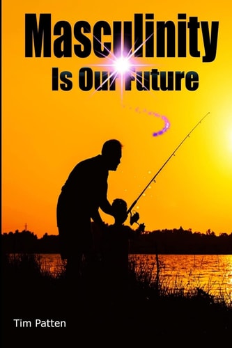Masculinity Is Our Future Being a Modern Male