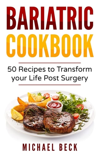 Bariatric Cookbook 50 Recipes to Transform Your Life Post-Surgery