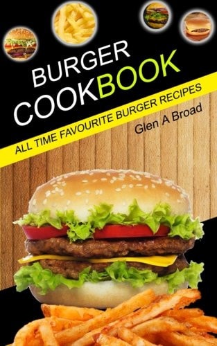 Burger Cookbook All Time Favourite Burger Recipes