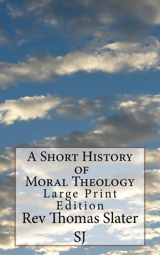 A Short History of Moral Theology Large Print Edition