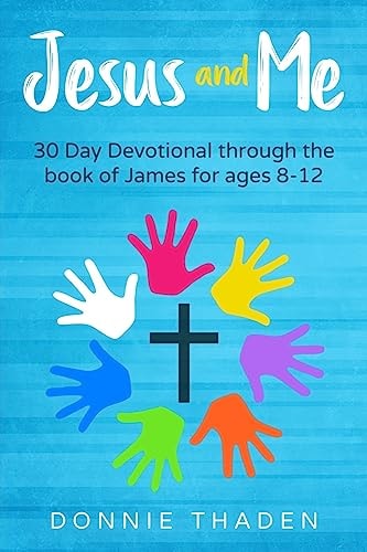 Jesus and Me 30 Days Through the Book of James