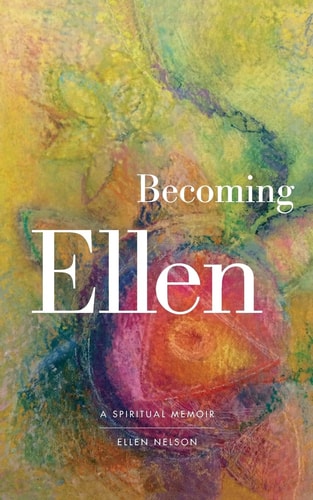 Becoming Ellen A Spiritual Memoir