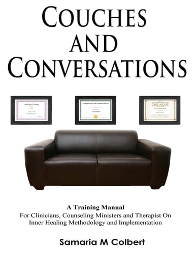 Couches And Conversations Training Manual For Clinicians, Counseling Ministers and Therapist On Inner Healing Methodology and Implementation