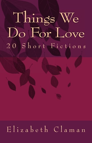 Things We Do For Love 20 Short Fictions