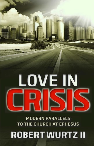 Love In Crisis Modern Parallels to the Church at Ephesus