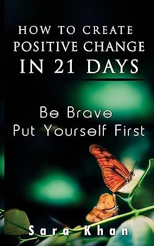 How To Create Positive Change in 21 Days Be Brave, Put YOURSELF First