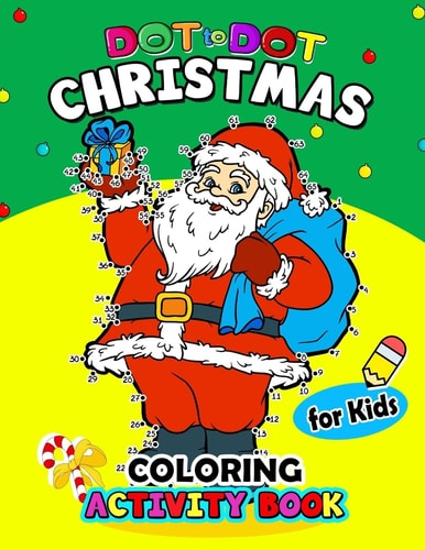 Dot to Dot Christmas Coloring Activity Book for Kids For Boy, Girls, Kids Ages 2-4,3-5,4-8 Plus Game Mazes, Coloring, Crosswords, Dot to Dot, Matching, Copy Drawing, Shadow Match, Word Search