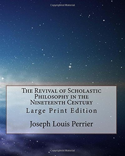 The Revival of Scholastic Philosophy in the Nineteenth Century Large Print Edition