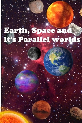 Earth, Space and It's Parallel Worlds