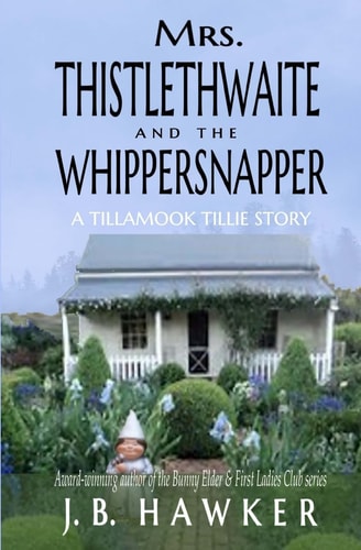 Mrs. Thistlethwaite and the Whippersnapper A Tillamook Tillie Book