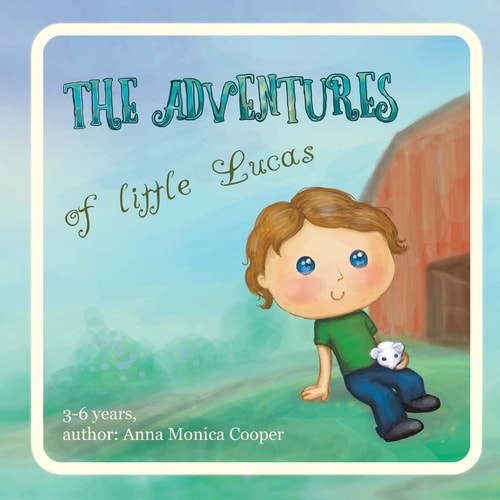 The Adventures of Little Lucas A Kind Children's Book about a Boy Makes for Interesting Reading Before Bedtime, Kids Book for Boys and Girls, Age 3-5, Friendship, Growing Up.