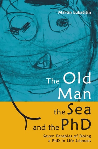 The Old Man, the Sea and the PhD Seven Parables of Doing a PhD in Life Sciences