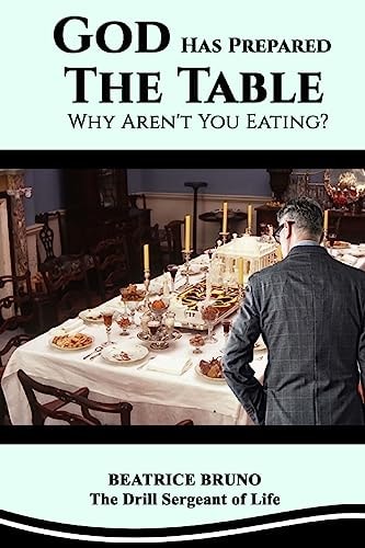 God Has Prepared the Table! Why Aren't You Eating Starving at the Banquet of Life