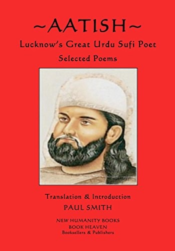 Aatish - Lucknow's Great Urdu Sufi Poet Selected Poems