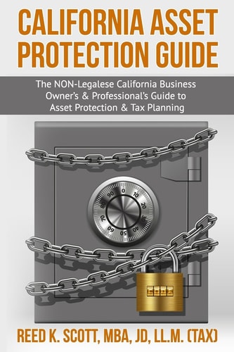 California Asset Protection Guide (the NON-Legalese California Business Owner's and Professional's Guide to Asset Protection and Tax Planning)