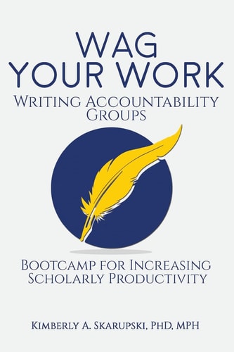 Wag Your Work Writing Accountability Groups Bootcamp for Increasing Scholarly Productivity