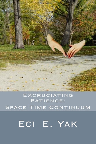 Excruciating Patience Space-Time Continuum