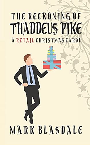 The Reckoning of Thaddeus Pike A Retail Christmas Carol