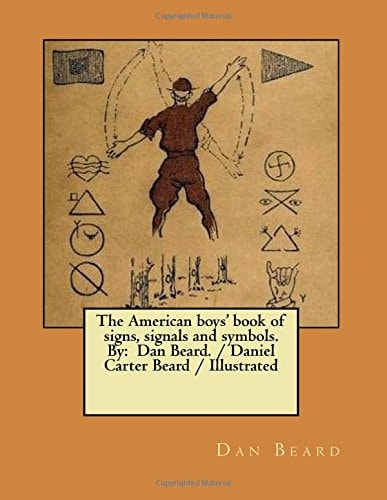 The American Boys' Book of Signs, Signals and Symbols. By Dan Beard. / Daniel Carter Beard / Illustrated