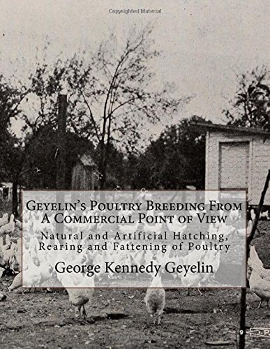 Geyelin's Poultry Breeding From A Commercial Point of View Natural and Artificial Hatching, Rearing and Fattening of Poultry