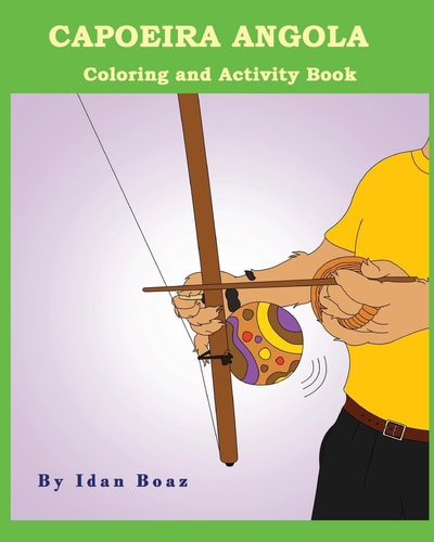 Capoeira Angola: Coloring and Activity Book Capoeira Angola Is One of Idan's Interests. He Has Authored Various of Coloring and Activity Books Which Giving to Children the Path to Learn about the Values of the Physical Arts. Some of the Published Includes