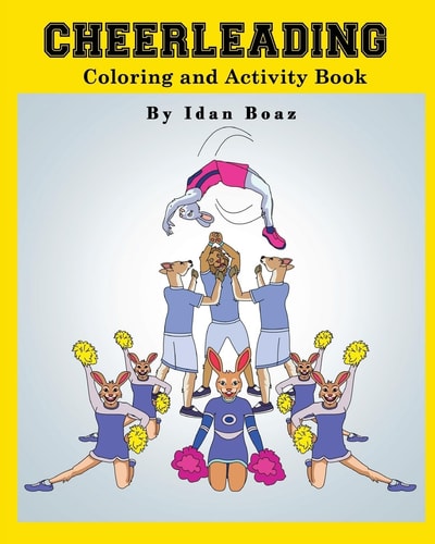 Cheerleading: Coloring and Activity Book Cheerleading Is One of Idan's Interests. He Has Authored Various of Books Which Giving to Children the Values of Physical Arts. Related Themes: Juggling and Acrobatic Stunts , Capoeira Etc