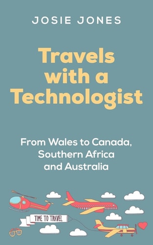 Travels with a Technologist From Wales to Canada, Southern Africa and Australia
