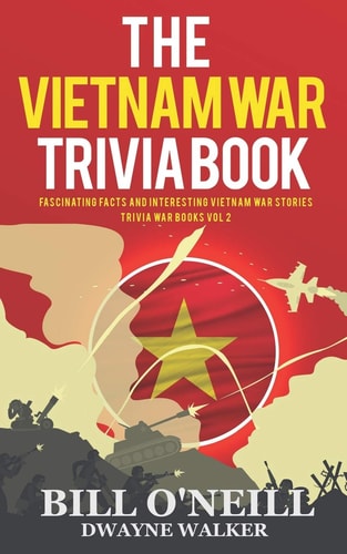 The Vietnam War Trivia Book Fascinating Facts and Interesting Vietnam War Stories