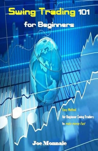 Swing Trading 101 for Beginners Easy Method for Beginner Swing Traders to Make Money Fast