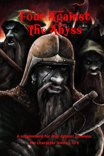 Four Against the Abyss A Supplement for Four Against the Darkness for Character Levels 5 To 9