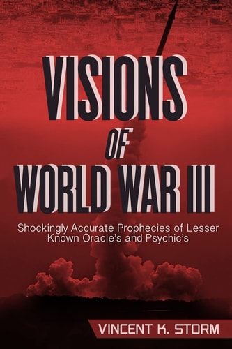 VISIONS of WORLD WAR III - Shockingly Accurate Prophecies of Lesser Known Oracle's and Psychic's