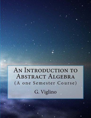 An Introduction to Abstract Algebra (a One Semestger Course)