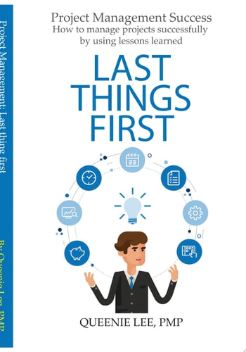 Project Management Success: Last Things First How to manage projects successfully by using lessons learned